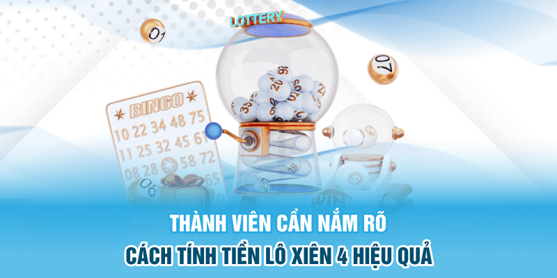 Thành viên cần nắm rõ cách tính tiền lô xiên 4 hiệu quả